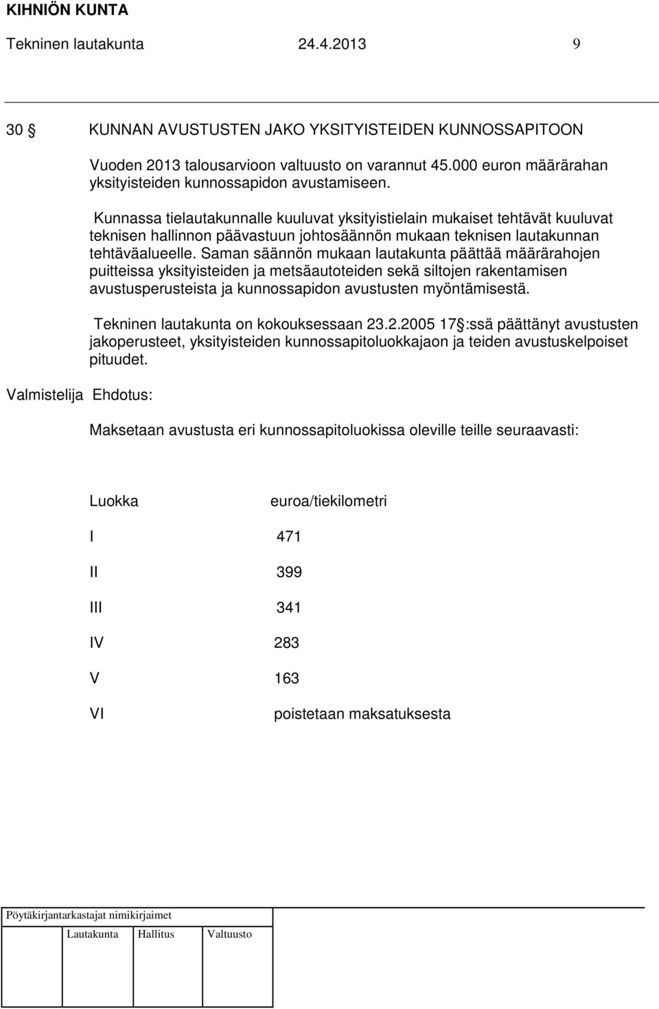 Kunnassa tielautakunnalle kuuluvat yksityistielain mukaiset tehtävät kuuluvat teknisen hallinnon päävastuun johtosäännön mukaan teknisen lautakunnan tehtäväalueelle.