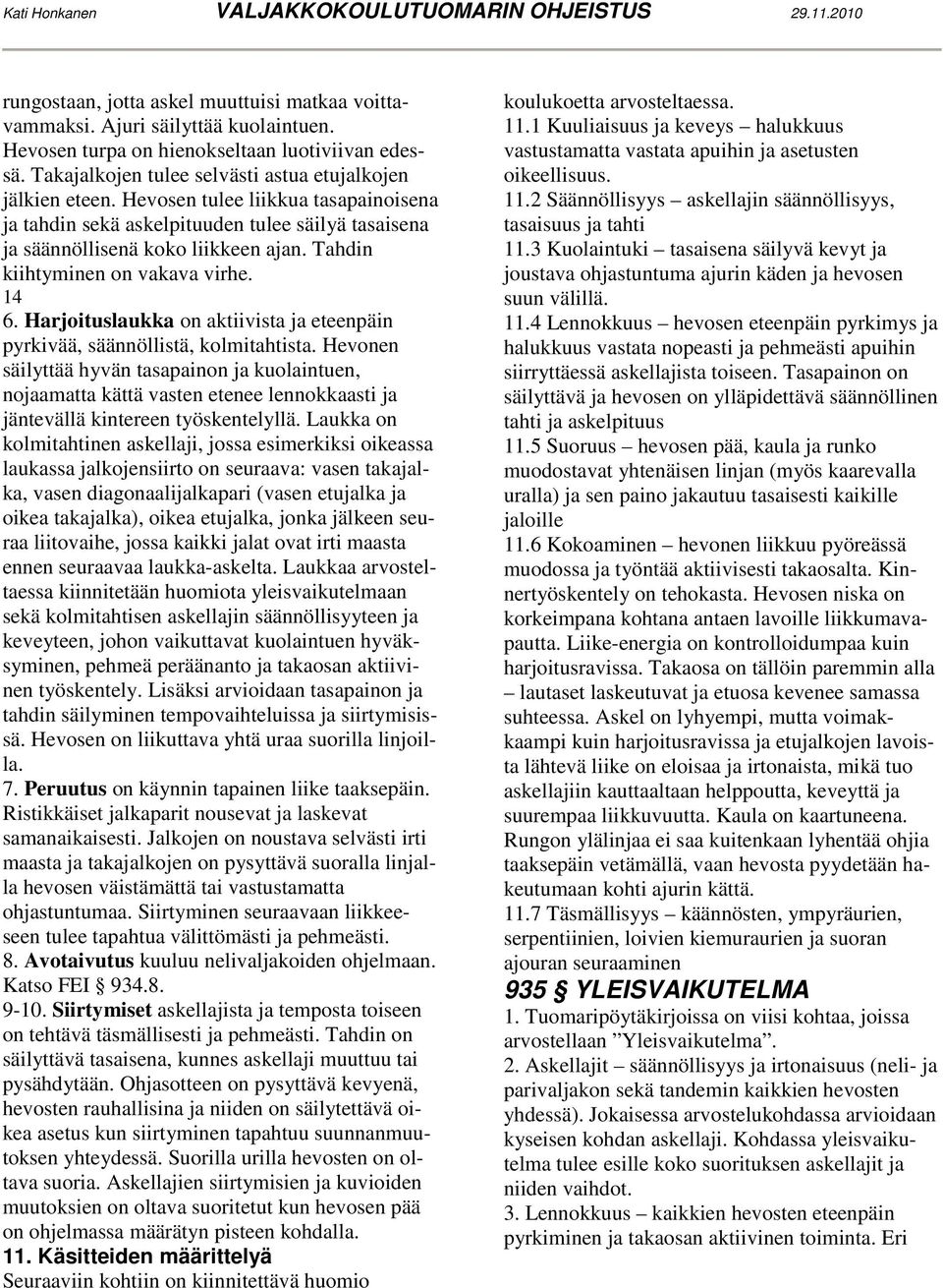 Harjoituslaukka on aktiivista ja eteenpäin pyrkivää, säännöllistä, kolmitahtista.