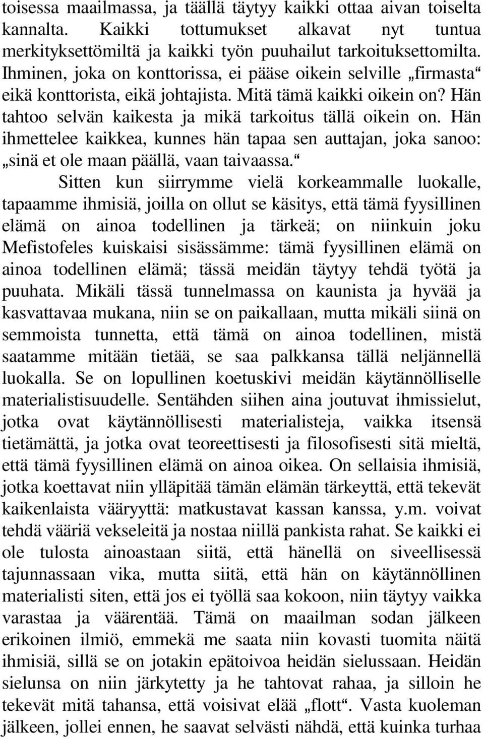 Hän ihmettelee kaikkea, kunnes hän tapaa sen auttajan, joka sanoo: `sinä et ole maan päällä, vaan taivaassa.