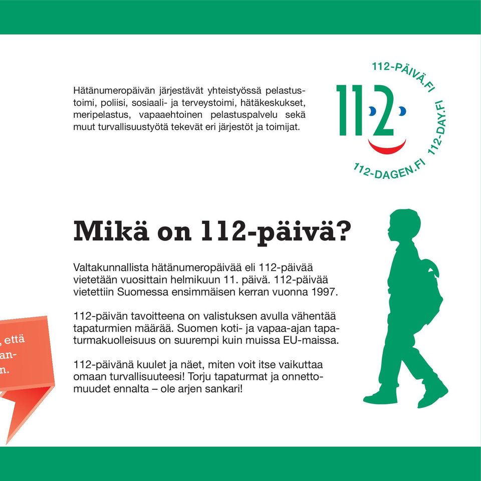 112-päivää vietettiin Suomessa ensimmäisen kerran vuonna 1997. että n-. 112-päivän tavoitteena on valistuksen avulla vähentää tapaturmien määrää.