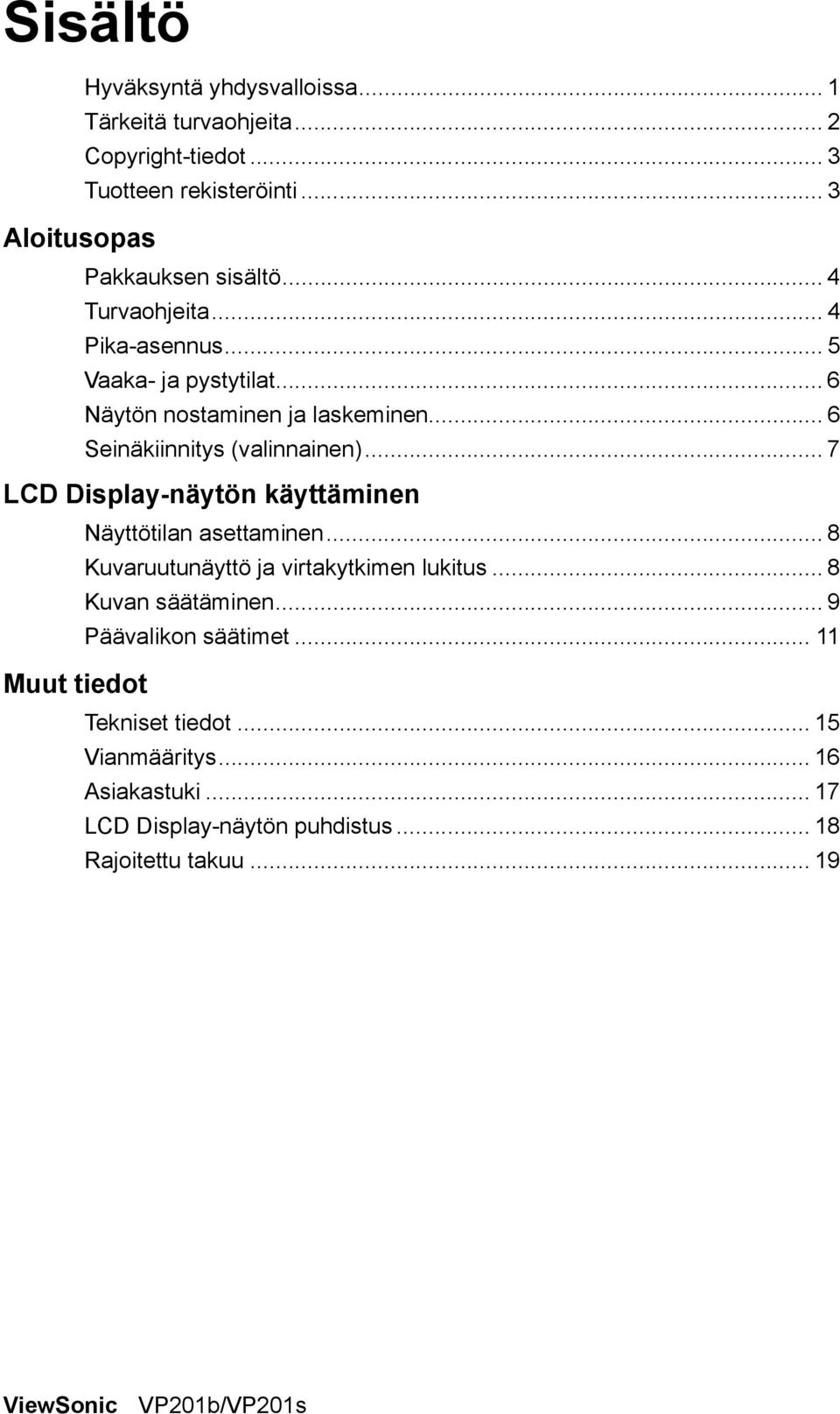 .. 7 LCD Display-näytön käyttäminen Näyttötilan asettaminen... 8 Kuvaruutunäyttö ja virtakytkimen lukitus... 8 Kuvan säätäminen.