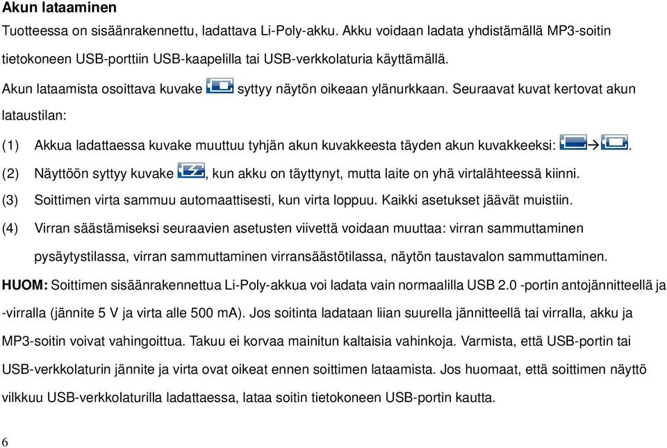 (2) Näyttöön syttyy kuvake, kun akku on täyttynyt, mutta laite on yhä virtalähteessä kiinni. (3) Soittimen virta sammuu automaattisesti, kun virta loppuu. Kaikki asetukset jäävät muistiin.