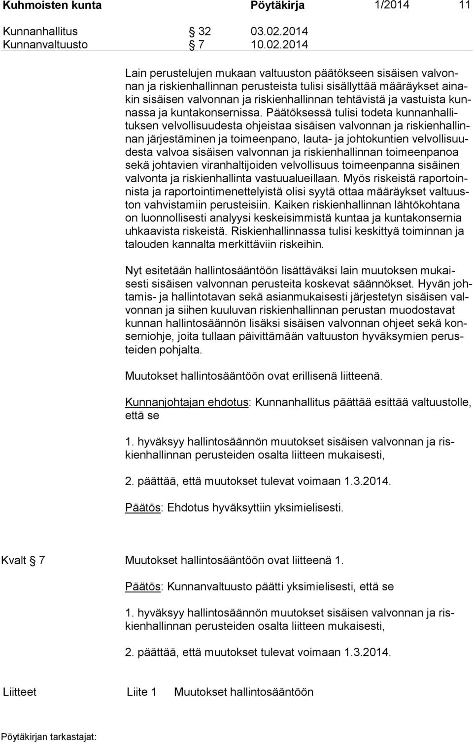 2014 Lain perustelujen mukaan valtuuston päätökseen sisäisen val vonnan ja riskienhallinnan perusteista tulisi sisällyttää määräykset ai nakin sisäisen valvonnan ja riskienhallinnan tehtävistä ja