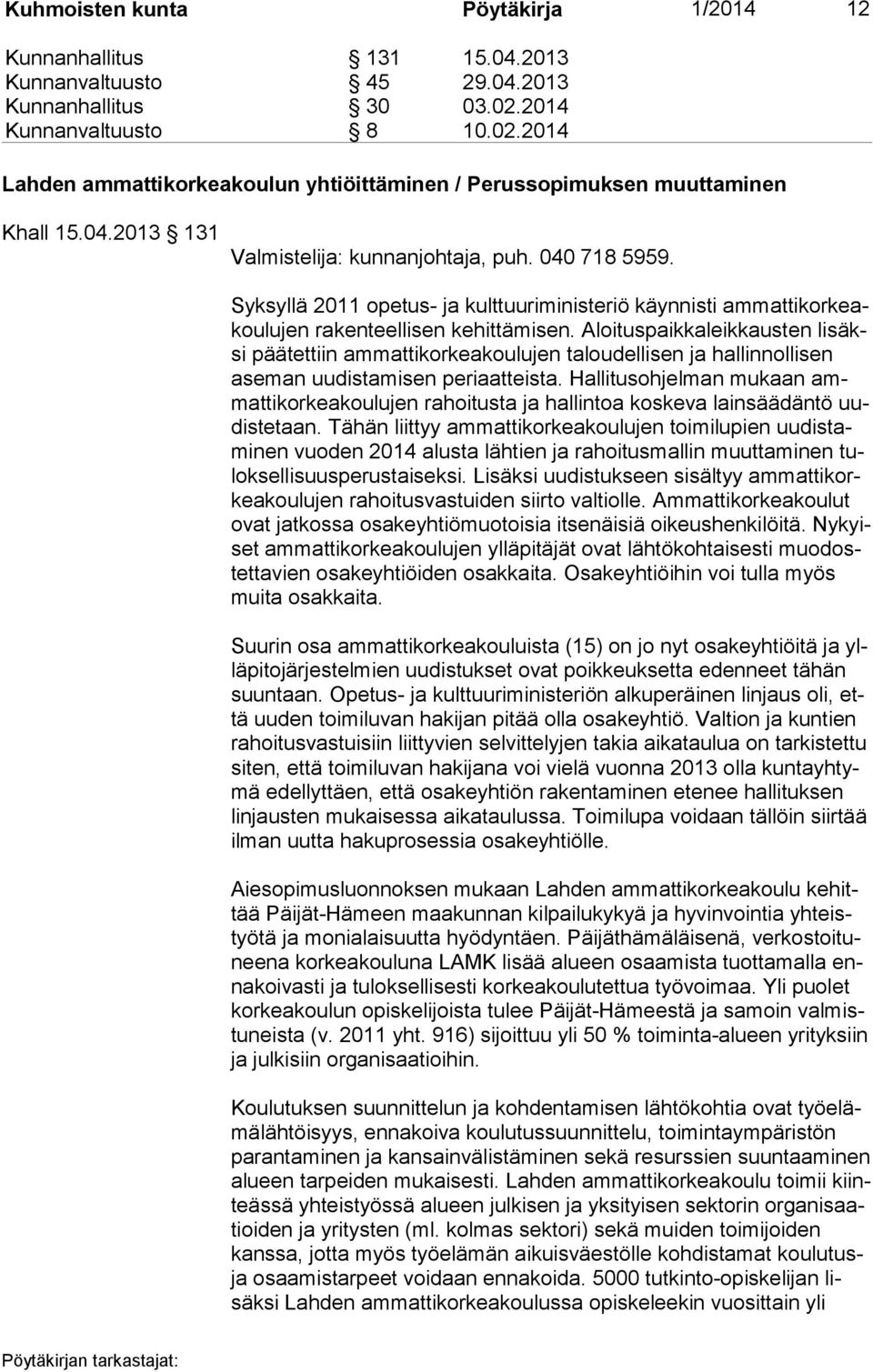 Syksyllä 2011 opetus- ja kulttuuriministeriö käynnisti am mat ti kor keakou lu jen rakenteellisen kehittämisen.