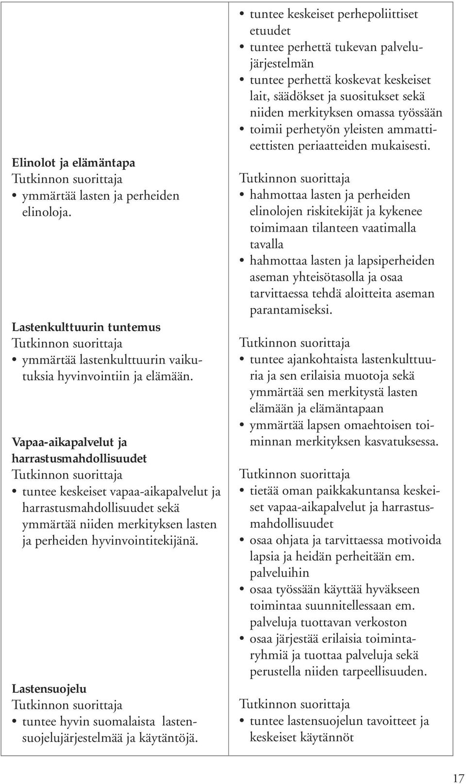 Lastensuojelu tuntee hyvin suomalaista lastensuojelujärjestelmää ja käytäntöjä.