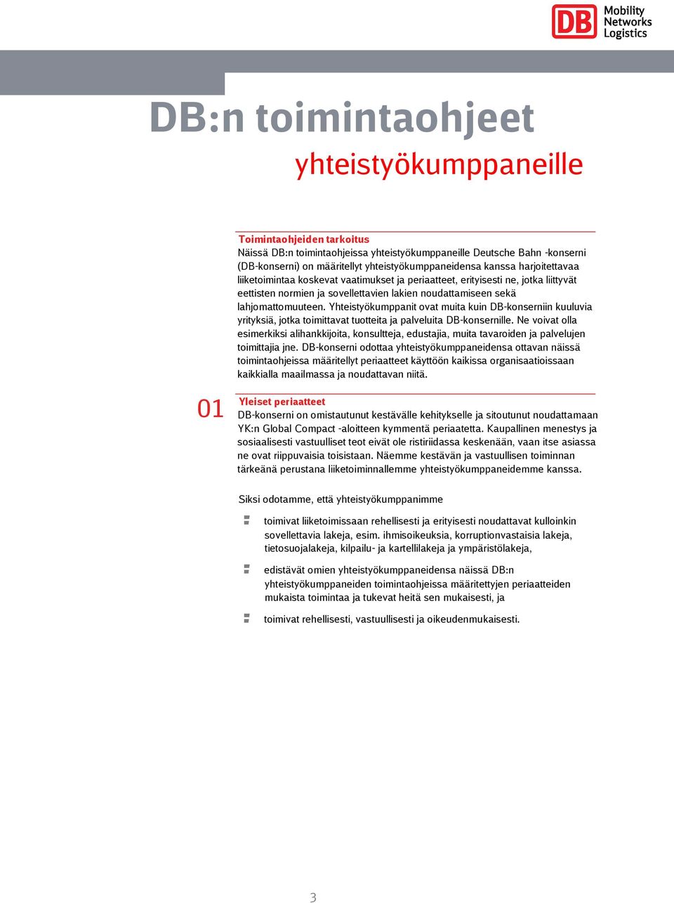 Yhteistyökumppanit ovat muita kuin DB-konserniin kuuluvia yrityksiä, jotka toimittavat tuotteita ja palveluita DB-konsernille.