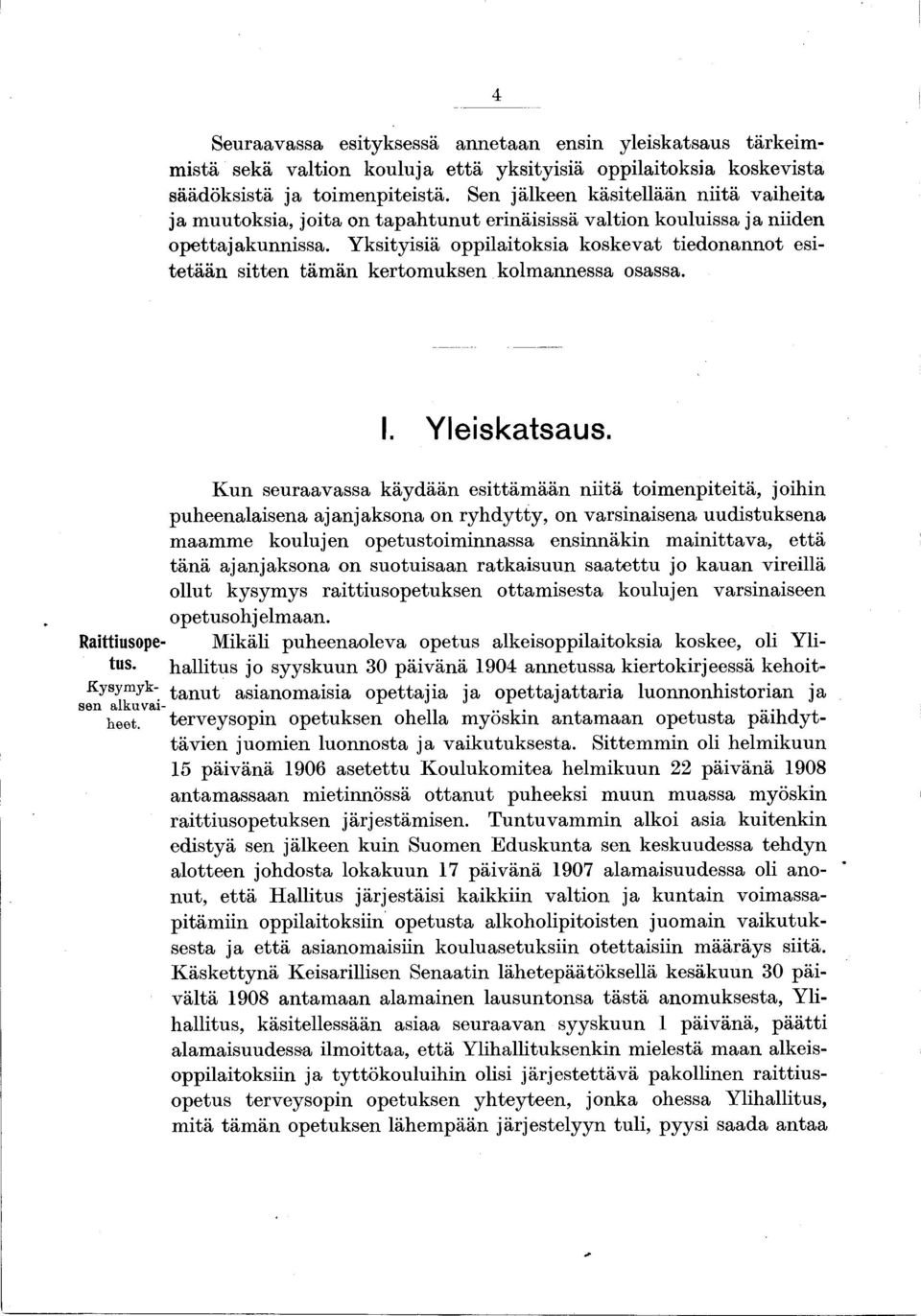 Y ksityisiä oppilaitoksia koskevat tied o n an n o t esite tä ä n sitten täm än kertom uksen kolm annessa osassa. I. Yleiskatsaus.