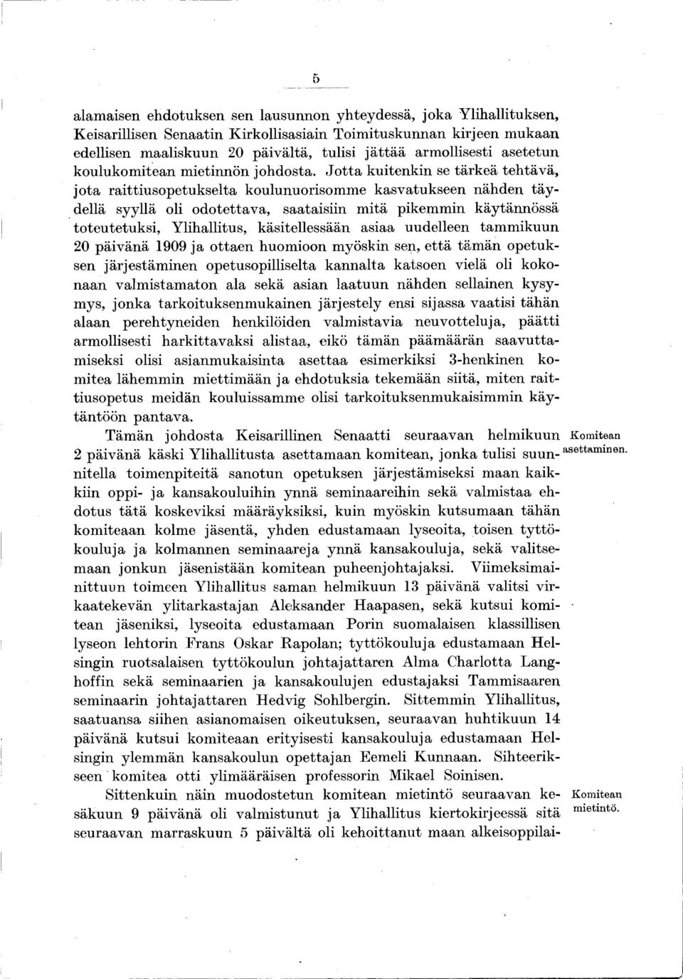 J o tta kuitenkin se tärkeä tehtävä, jo ta raittiu so p etu k selta koulunuorisom m e kasvatukseen nähden tä y dellä syyllä oli odotettava, saataisiin m itä pikemmin käytännössä toteutetuksi,