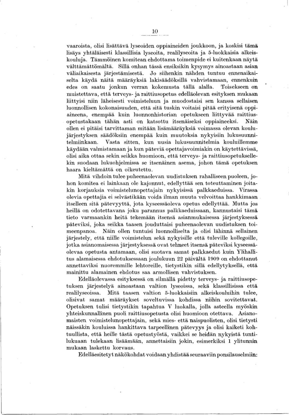 Jo siihenkin nähden tu n tu u ennenaikaiselta käydä näitä määräyksiä lakisäädöksillä vahvistamaan, ennenkuin edes on saatu jonkun verran kokemusta tällä alalla.