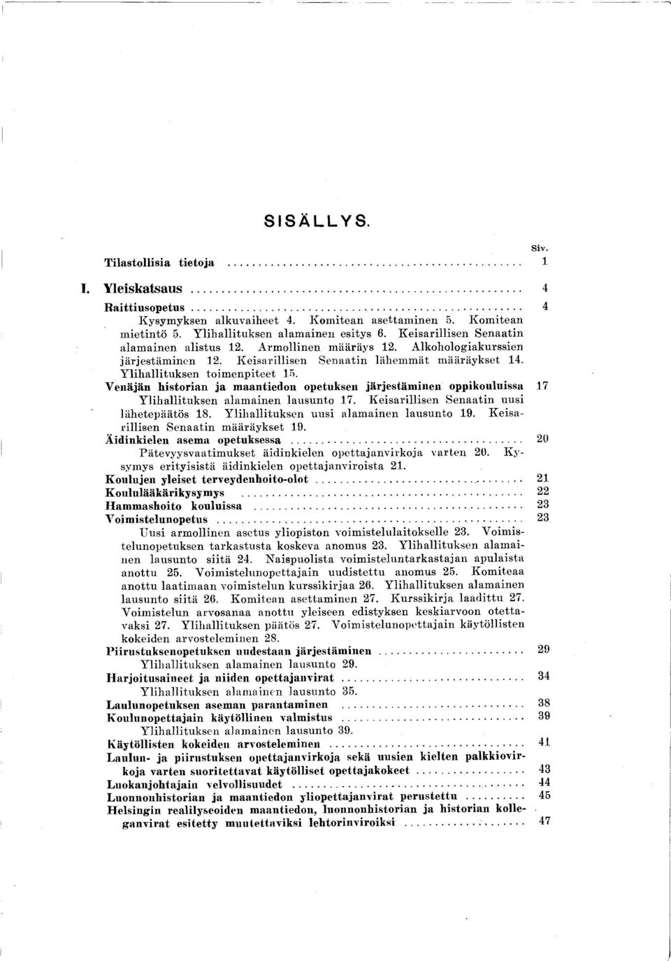 K eisarillisen S en aatin lähem m ät m ääräykset 14. Y lih a llitu k sen to im en p iteet 15.