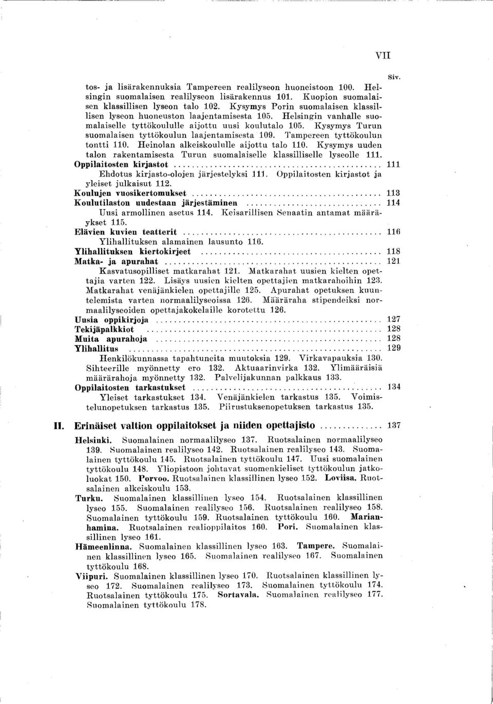 K ysym ys T u ru n suom alaisen ty ttö k o u lu n laaje n ta m ise sta 109. T am pereen ty ttö k o u lu n to n tti 110. H ein o lan alkeiskoululle a ijo ttu talo 110.