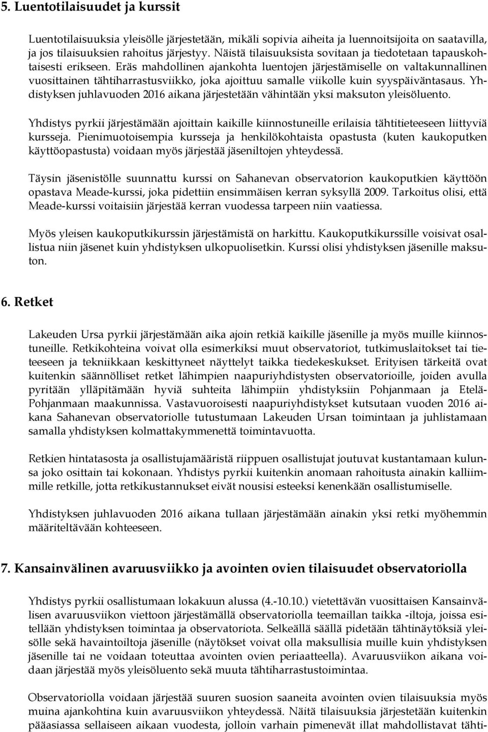 Eräs mahdollinen ajankohta luentojen järjestämiselle on valtakunnallinen vuosittainen tähtiharrastusviikko, joka ajoittuu samalle viikolle kuin syyspäiväntasaus.