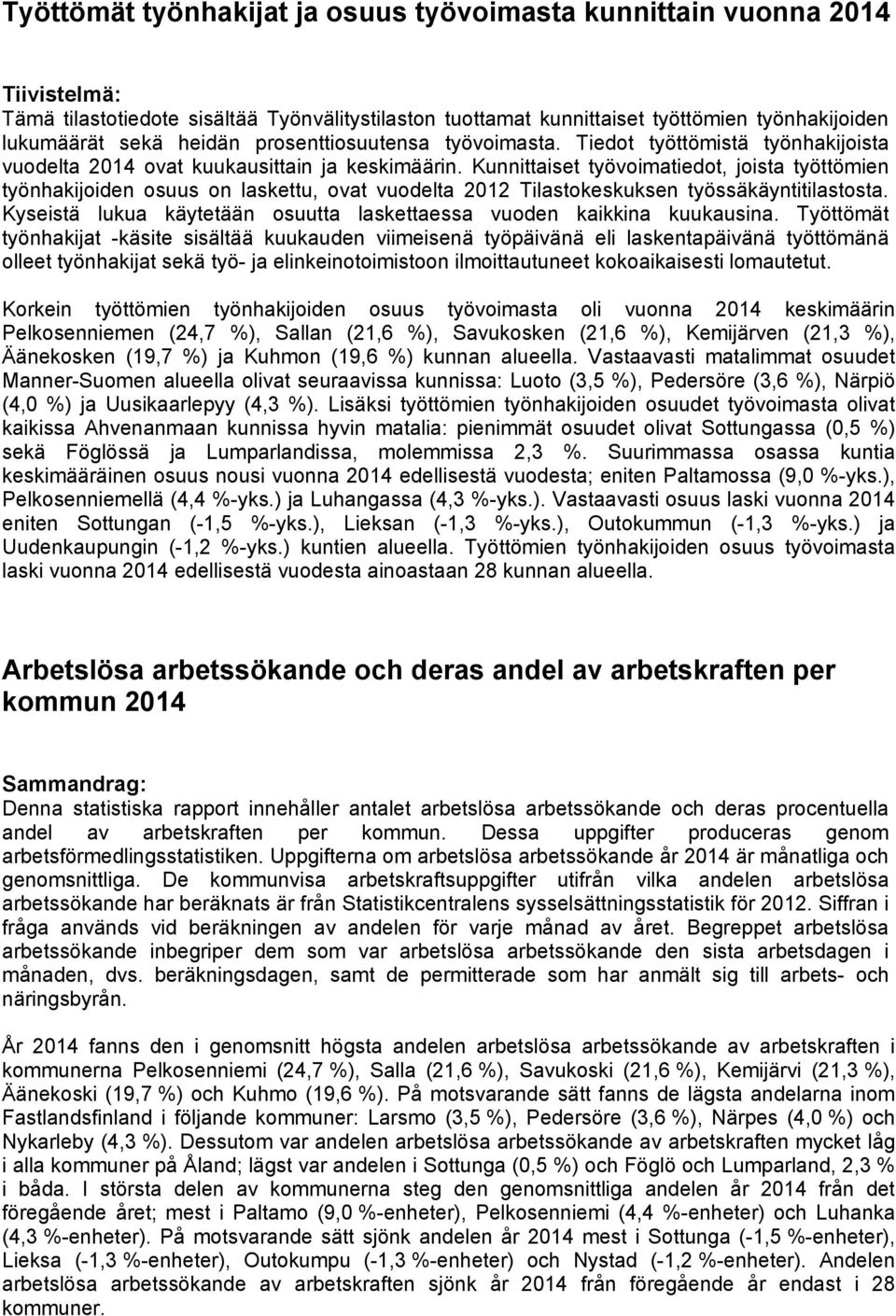 Kunnittaiset työvoimatiedot, joista työttömien työnhakijoiden osuus on laskettu, ovat vuodelta 2012 Tilastokeskuksen työssäkäyntitilastosta.