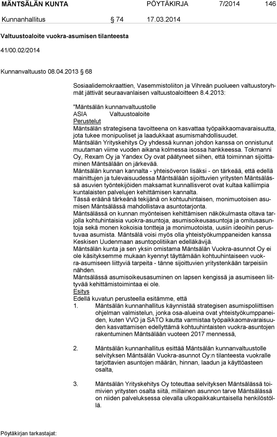 2013: "Mäntsälän kunnanvaltuustolle ASIA Valtuustoaloite Perustelut Mäntsälän strategisena tavoitteena on kasvattaa työpaikkaomavaraisuutta, jo ta tukee monipuoliset ja laadukkaat