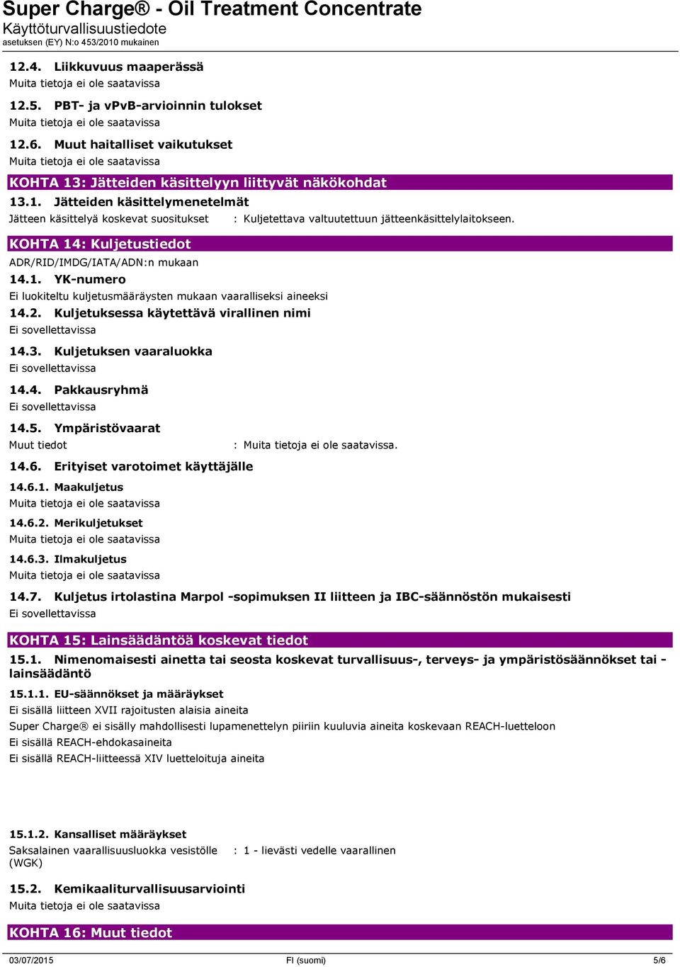 14.5. Ympäristövaarat Muut tiedot :. 14.6. Erityiset varotoimet käyttäjälle 14.6.1. Maakuljetus 14.6.2. Merikuljetukset 14.6.3. Ilmakuljetus 14.7.