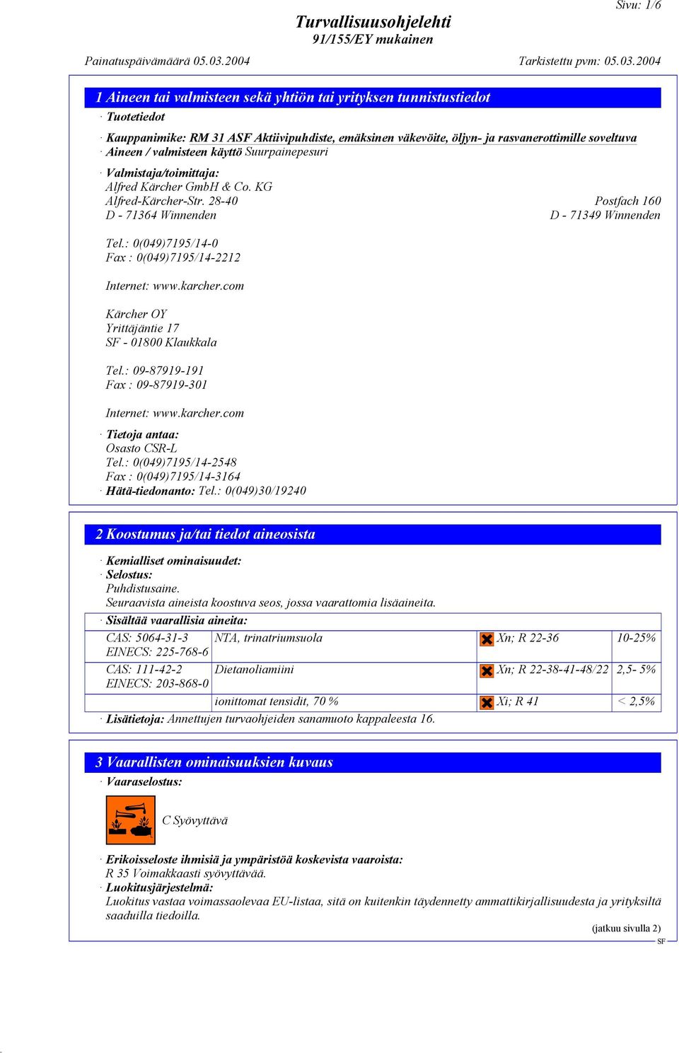 : 0(049)7195/14-0 Fax : 0(049)7195/14-2212 Internet: www.karcher.com Kärcher OY Yrittäjäntie 17-01800 Klaukkala Tel.: 09-87919-191 Fax : 09-87919-301 Internet: www.karcher.com Tietoja antaa: Osasto CSR-L Tel.