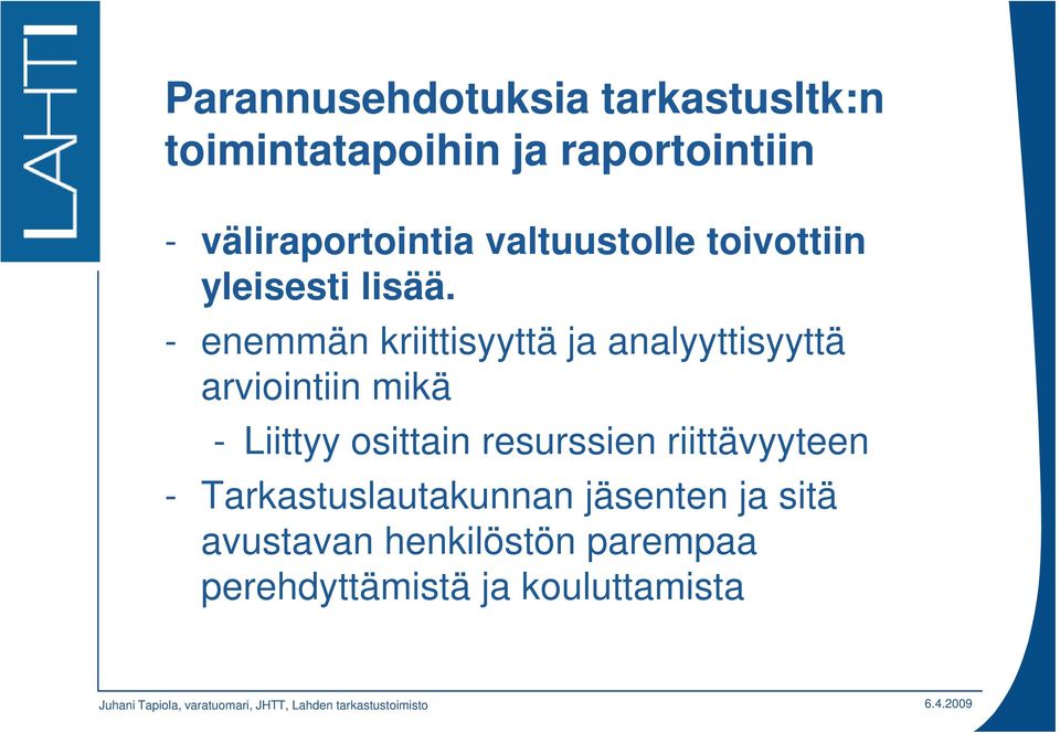 - enemmän kriittisyyttä ja analyyttisyyttä arviointiin mikä - Liittyy osittain