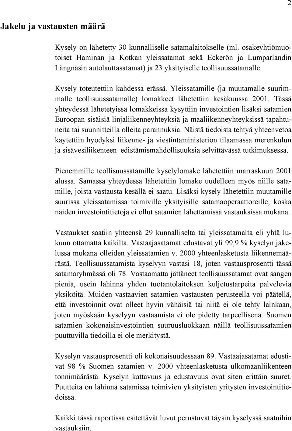 Yleissatamille (ja muutamalle suurimmalle teollisuussatamalle) lomakkeet lähetettiin kesäkuussa 2001.