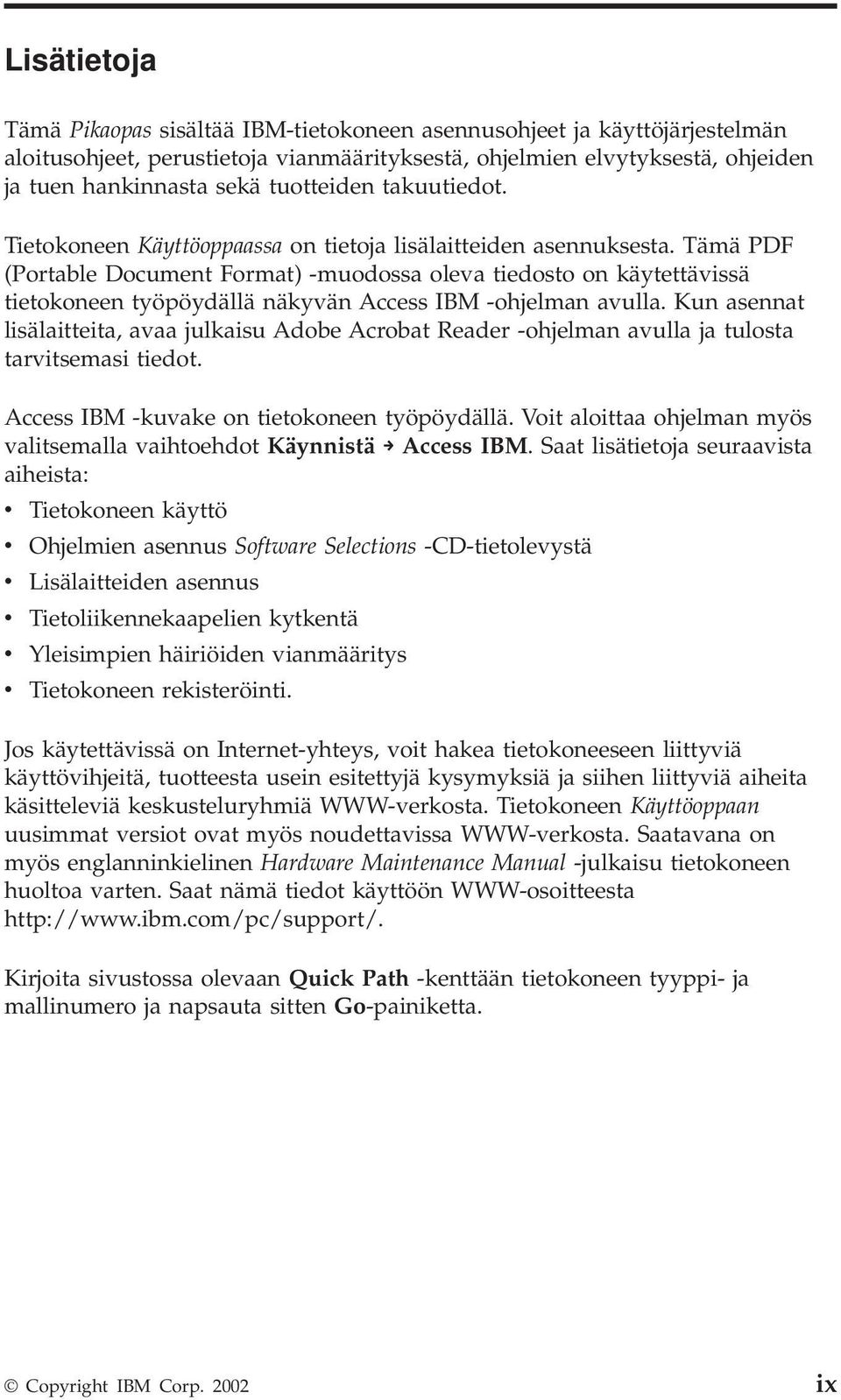 Tämä PDF (Portable Document Format) -muodossa oleva tiedosto on käytettävissä tietokoneen työpöydällä näkyvän Access IBM -ohjelman avulla.