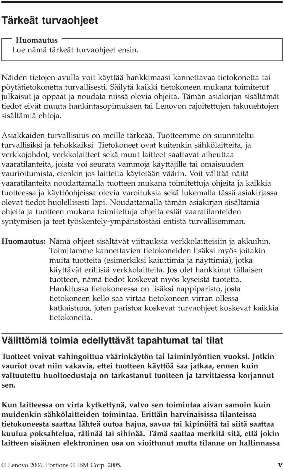 Tämän asiakirjan sisältämät tiedot eivät muuta hankintasopimuksen tai Lenovon rajoitettujen takuuehtojen sisältämiä ehtoja. Asiakkaiden turvallisuus on meille tärkeää.