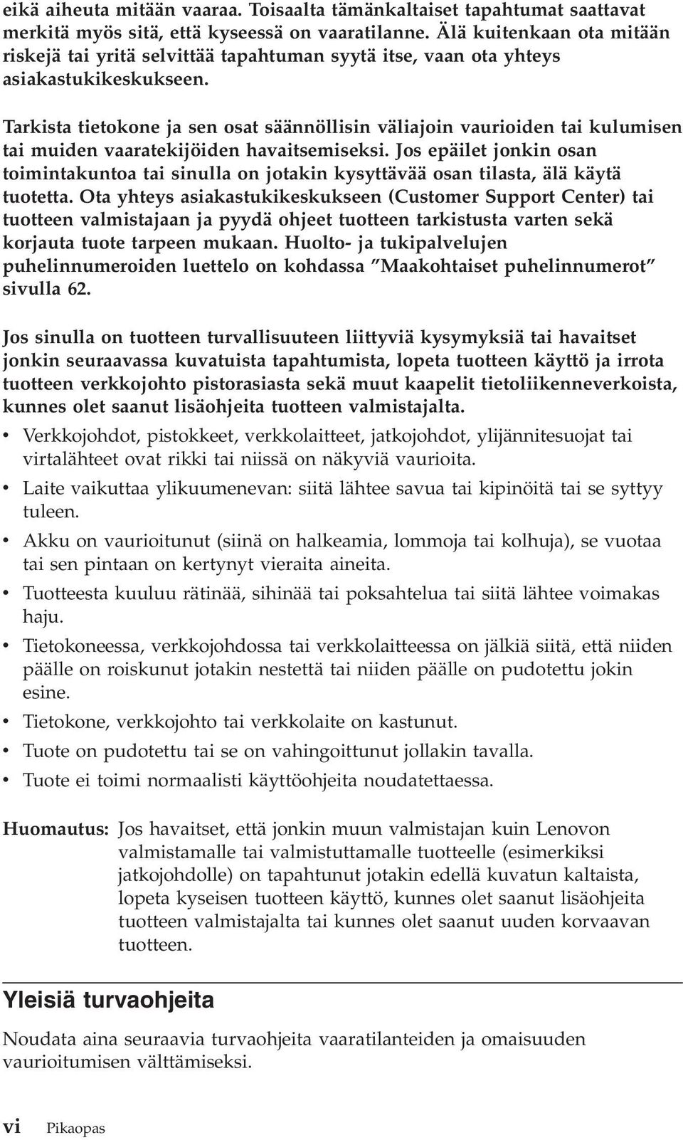 Tarkista tietokone ja sen osat säännöllisin väliajoin vaurioiden tai kulumisen tai muiden vaaratekijöiden havaitsemiseksi.