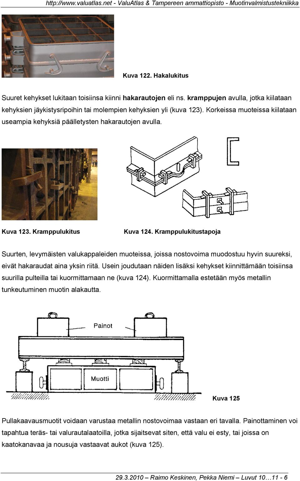 Kramppulukitustapoja Suurten, levymäisten valukappaleiden muoteissa, joissa nostovoima muodostuu hyvin suureksi, eivät hakaraudat aina yksin riitä.