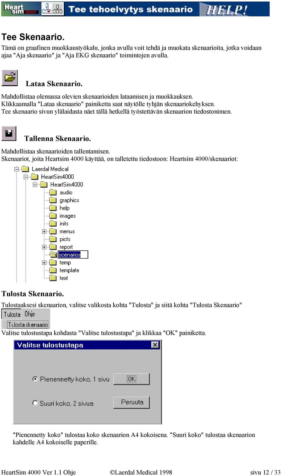 Tee skenaario sivun ylälaidasta näet tällä hetkellä työstettävän skenaarion tiedostonimen. Tallenna Skenaario. Mahdollistaa skenaarioiden tallentamisen.