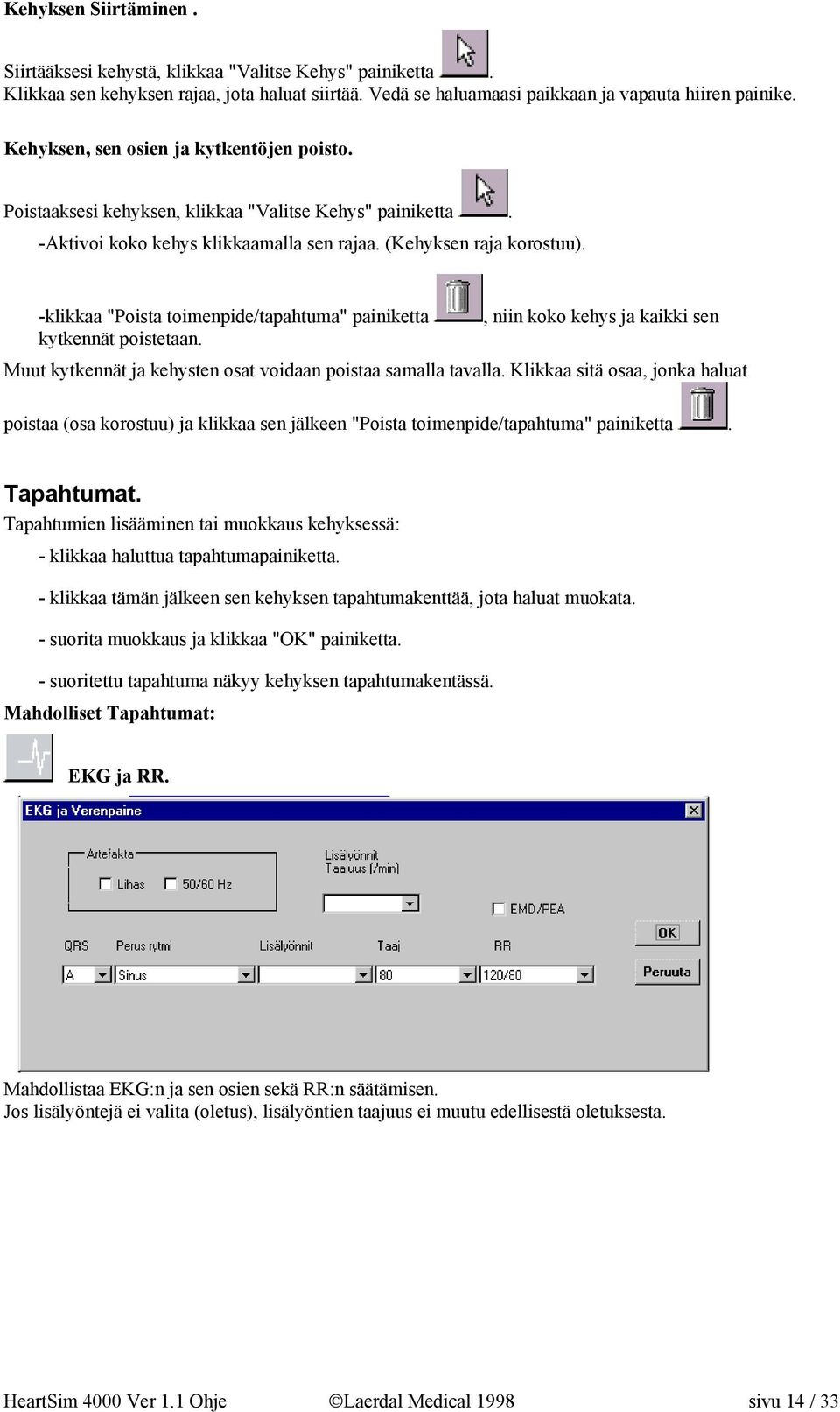 -klikkaa "Poista toimenpide/tapahtuma" painiketta, niin koko kehys ja kaikki sen kytkennät poistetaan. Muut kytkennät ja kehysten osat voidaan poistaa samalla tavalla.