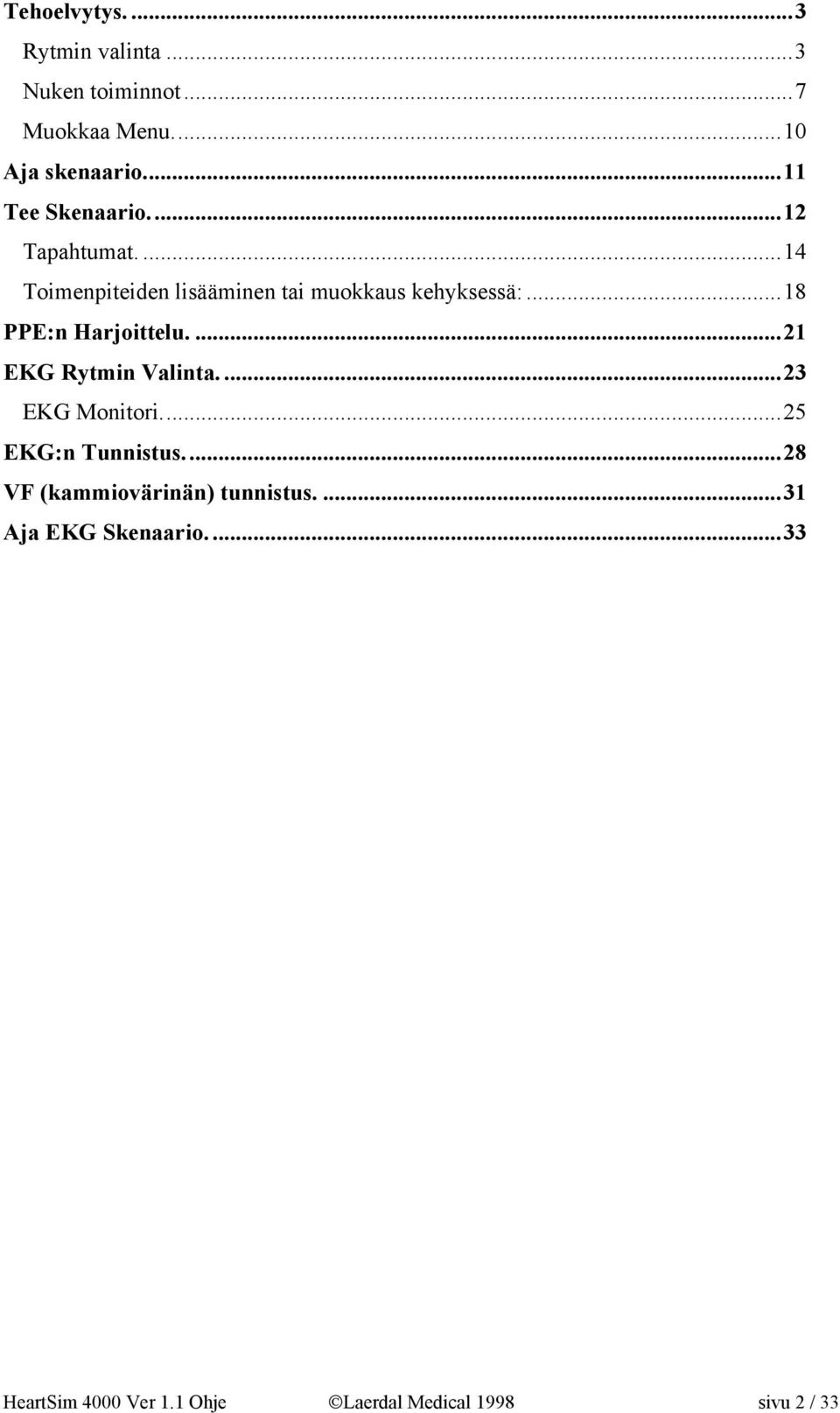 ..18 PPE:n Harjoittelu....21 EKG Rytmin Valinta....23 EKG Monitori...25 EKG:n Tunnistus.