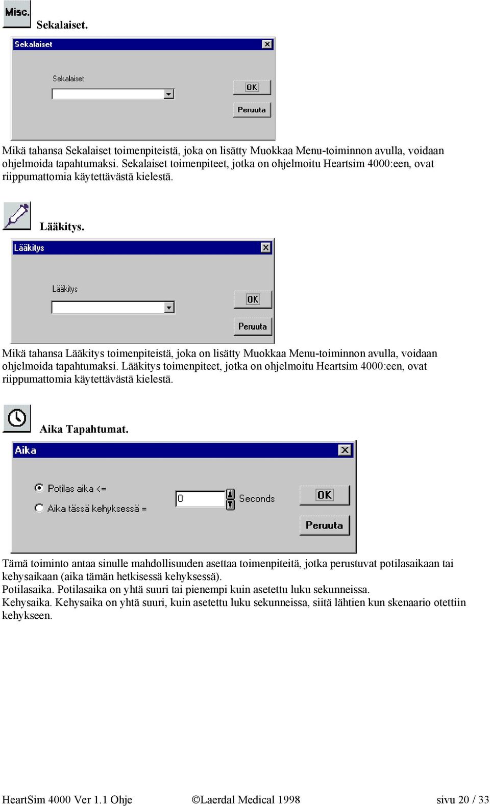 Mikä tahansa Lääkitys toimenpiteistä, joka on lisätty Muokkaa Menu-toiminnon avulla, voidaan ohjelmoida tapahtumaksi.