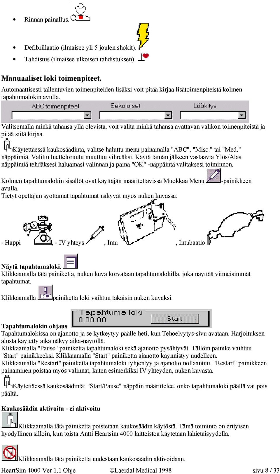 Valitsemalla minkä tahansa yllä olevista, voit valita minkä tahansa avattavan valikon toimenpiteistä ja pitää siitä kirjaa. Käytettäessä kaukosäädintä, valitse haluttu menu painamalla "ABC", "Misc.