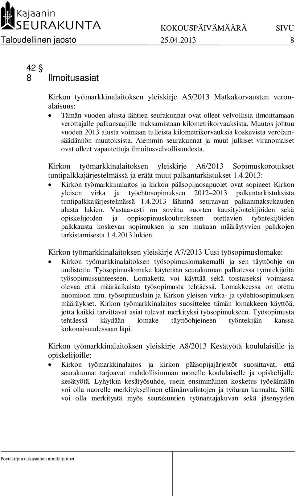 palkansaajille maksamistaan kilometrikorvauksista. Muutos johtuu vuoden 2013 alusta voimaan tulleista kilometrikorvauksia koskevista verolainsäädännön muutoksista.