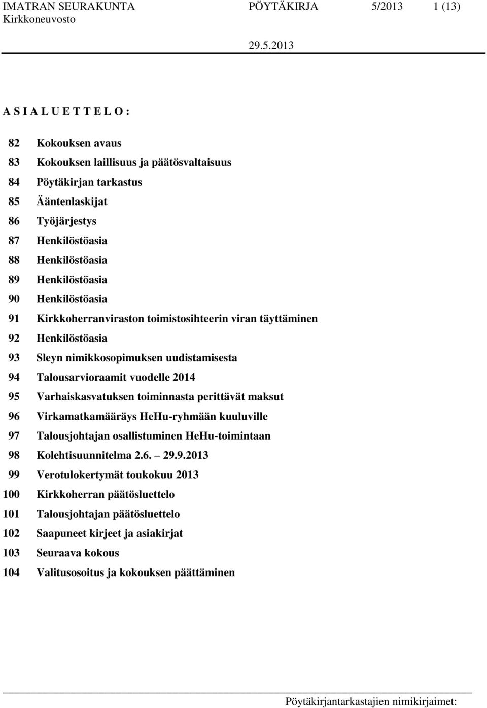 Talousarvioraamit vuodelle 2014 95 Varhaiskasvatuksen toiminnasta perittävät maksut 96 Virkamatkamääräys HeHu-ryhmään kuuluville 97 Talousjohtajan osallistuminen HeHu-toimintaan 98 Kolehtisuunnitelma