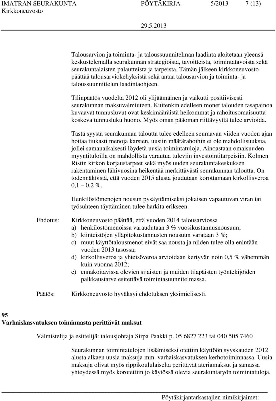 Tilinpäätös vuodelta 2012 oli ylijäämäinen ja vaikutti positiivisesti seurakunnan maksuvalmiuteen.