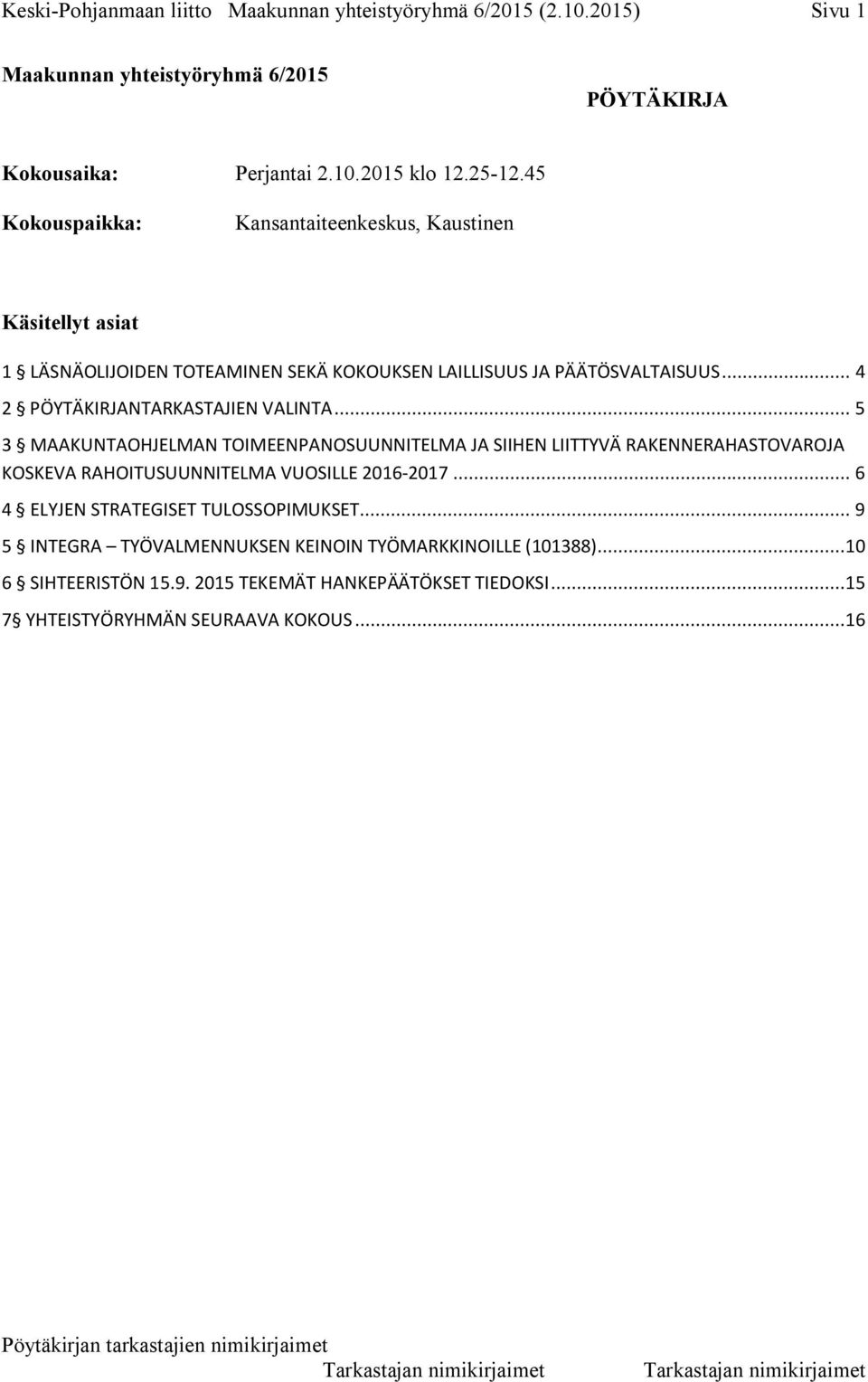 .. 4 2 PÖYTÄKIRJANTARKASTAJIEN VALINTA... 5 3 MAAKUNTAOHJELMAN TOIMEENPANOSUUNNITELMA JA SIIHEN LIITTYVÄ RAKENNERAHASTOVAROJA KOSKEVA RAHOITUSUUNNITELMA VUOSILLE 2016-2017.