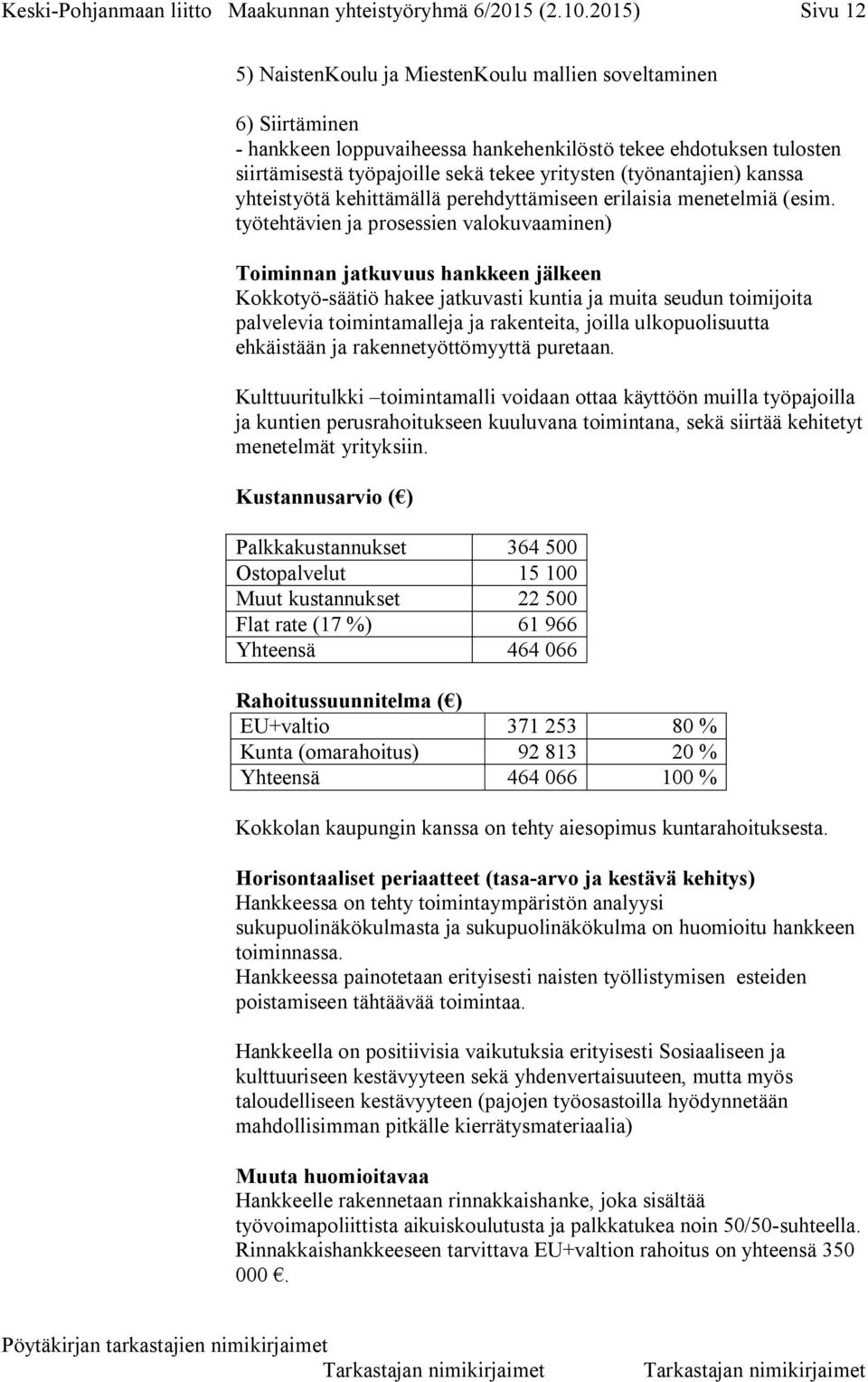 (työnantajien) kanssa yhteistyötä kehittämällä perehdyttämiseen erilaisia menetelmiä (esim.