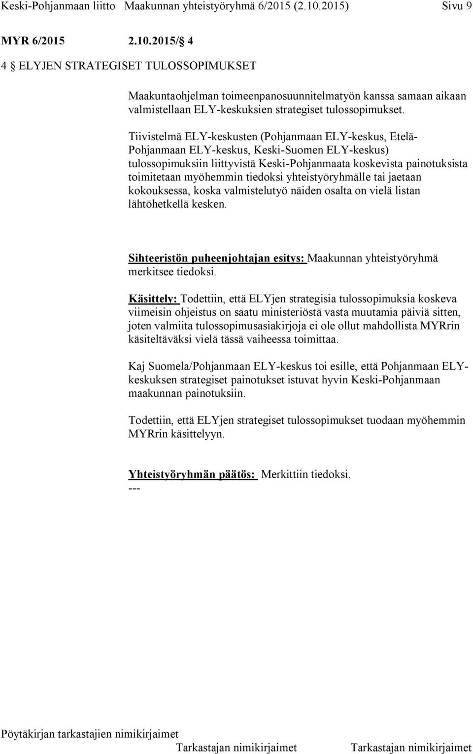 Tiivistelmä ELY-keskusten (Pohjanmaan ELY-keskus, Etelä- Pohjanmaan ELY-keskus, Keski-Suomen ELY-keskus) tulossopimuksiin liittyvistä Keski-Pohjanmaata koskevista painotuksista toimitetaan myöhemmin