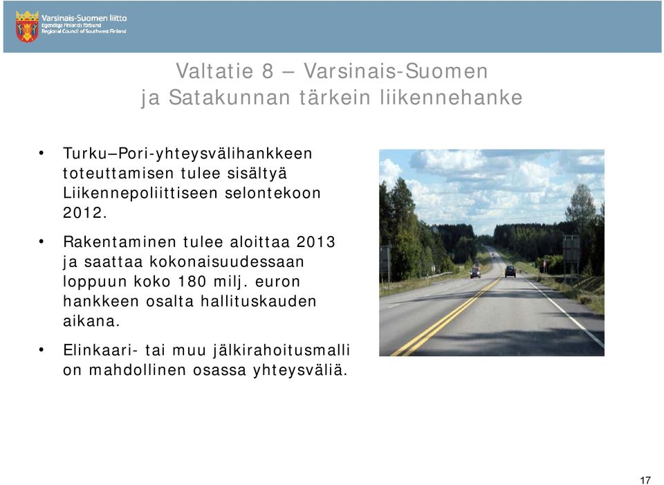 Rakentaminen tulee aloittaa 2013 ja saattaa kokonaisuudessaan loppuun koko 180 milj.