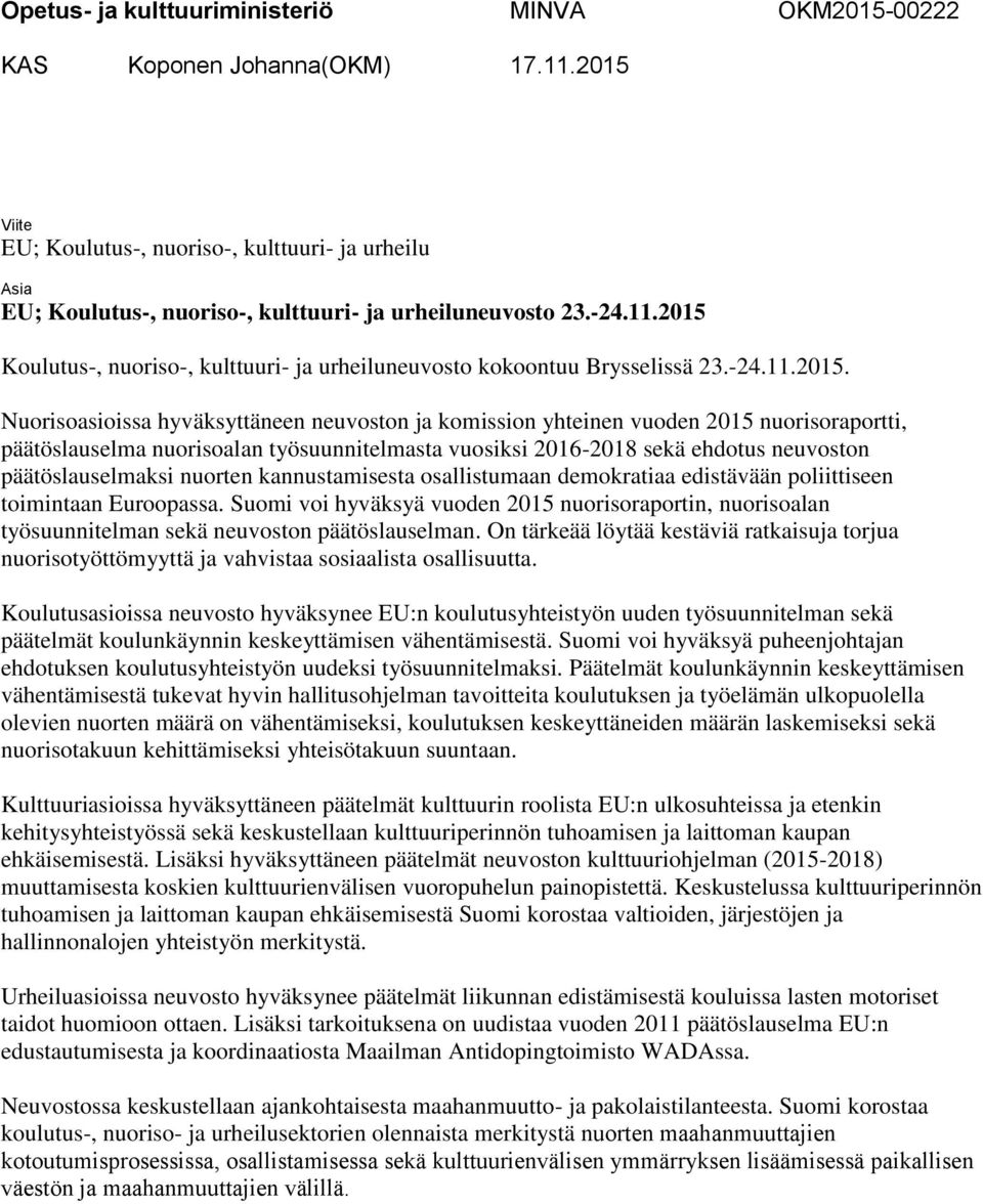 2015 Koulutus-, nuoriso-, kulttuuri- ja urheiluneuvosto kokoontuu Brysselissä 23.-24.11.2015. Nuorisoasioissa hyväksyttäneen neuvoston ja komission yhteinen vuoden 2015 nuorisoraportti,