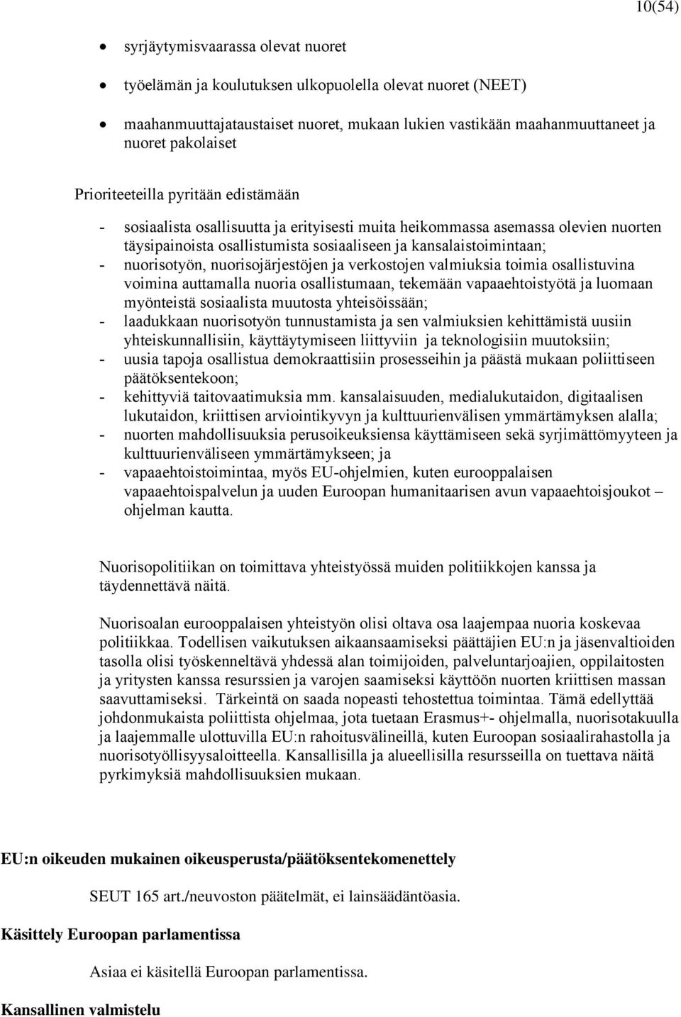 nuorisotyön, nuorisojärjestöjen ja verkostojen valmiuksia toimia osallistuvina voimina auttamalla nuoria osallistumaan, tekemään vapaaehtoistyötä ja luomaan myönteistä sosiaalista muutosta