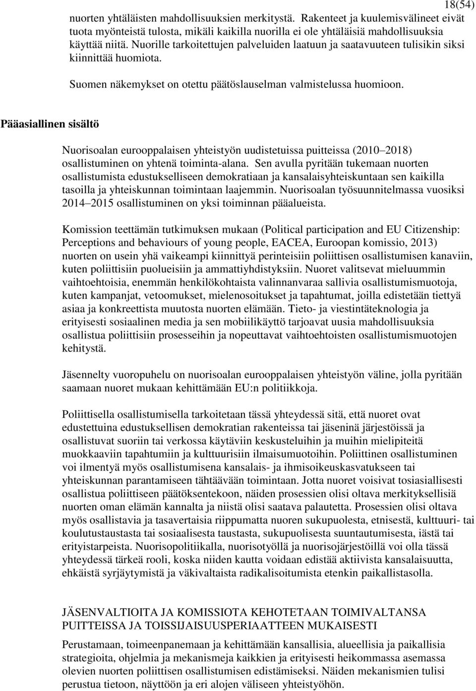 Pääasiallinen sisältö Nuorisoalan eurooppalaisen yhteistyön uudistetuissa puitteissa (2010 2018) osallistuminen on yhtenä toiminta-alana.