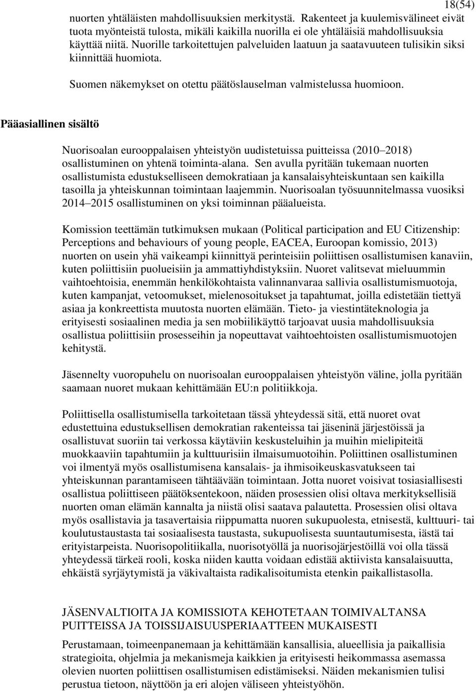 Pääasiallinen sisältö Nuorisoalan eurooppalaisen yhteistyön uudistetuissa puitteissa (2010 2018) osallistuminen on yhtenä toiminta-alana.