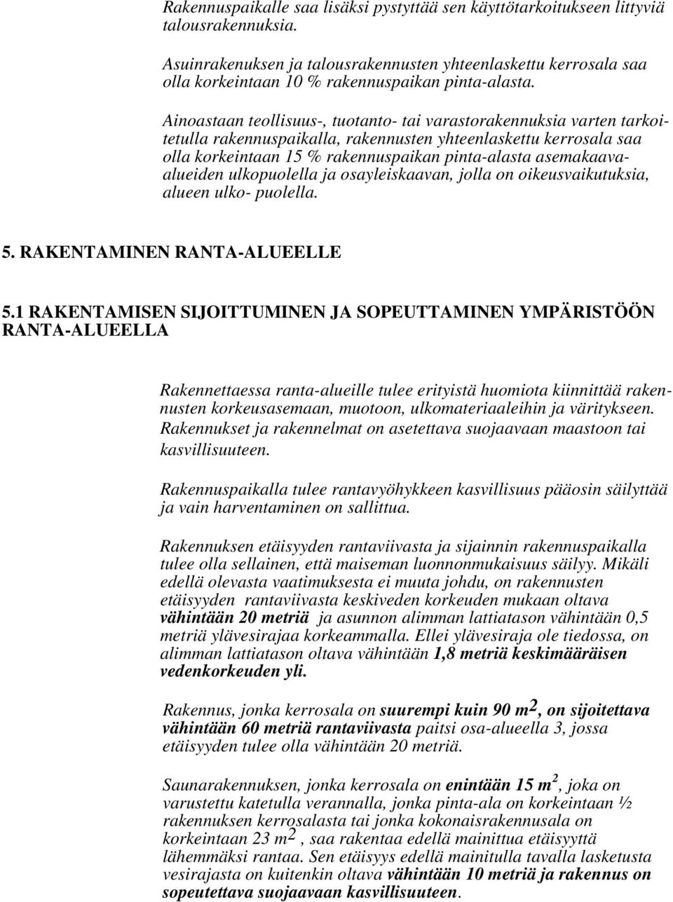 Ainoastaan teollisuus-, tuotanto- tai varastorakennuksia varten tarkoitetulla rakennuspaikalla, rakennusten yhteenlaskettu kerrosala saa olla korkeintaan 15 % rakennuspaikan pinta-alasta