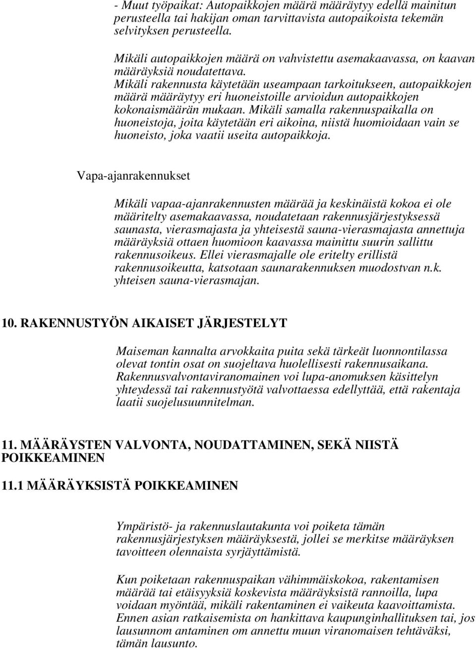 Mikäli rakennusta käytetään useampaan tarkoitukseen, autopaikkojen määrä määräytyy eri huoneistoille arvioidun autopaikkojen kokonaismäärän mukaan.