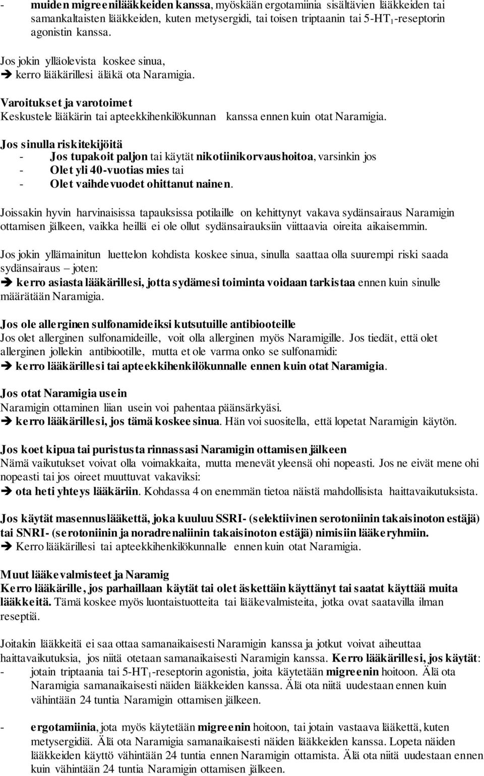 Jos sinulla riskitekijöitä - Jos tupakoit paljon tai käytät nikotiinikorvaushoitoa, varsinkin jos - Olet yli 40-vuotias mies tai - Olet vaihdevuodet ohittanut nainen.