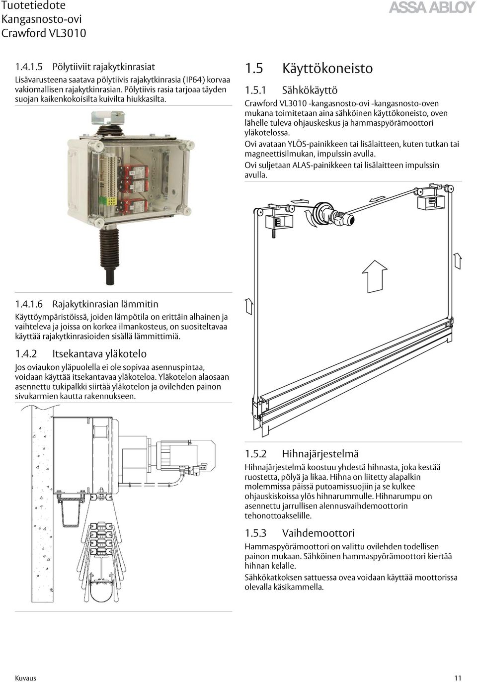 Käyttökoneisto 1.5.1 Sähkökäyttö -kangasnosto-ovi -kangasnosto-oven mukana toimitetaan aina sähköinen käyttökoneisto, oven lähelle tuleva ohjauskeskus ja hammaspyörämoottori yläkotelossa.