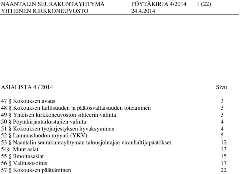 Pöytäkirjantarkastajien valinta 4 51 Kokouksen työjärjestyksen hyväksyminen 4 52 Lammasluodon myynti (YKV) 5 53