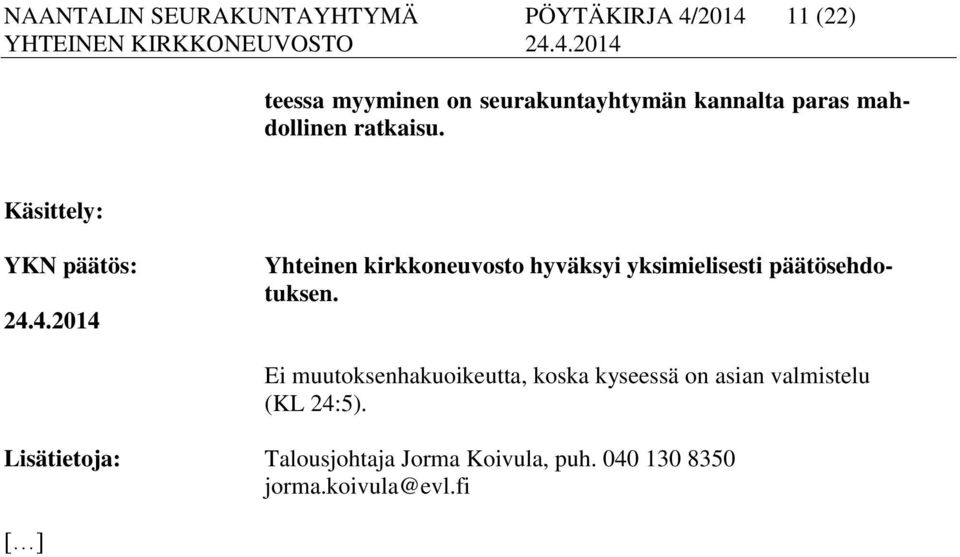 4.2014 Yhteinen kirkkoneuvosto hyväksyi yksimielisesti päätösehdotuksen.