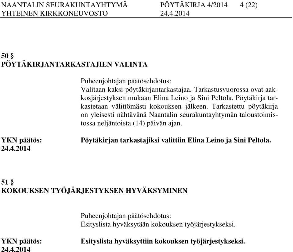 Tarkastettu pöytäkirja on yleisesti nähtävänä Naantalin seurakuntayhtymän taloustoimistossa neljäntoista (14)
