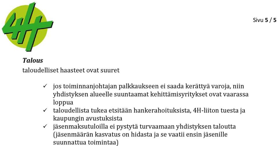 etsitään hankerahoituksista, 4H-liiton tuesta ja kaupungin avustuksista jäsenmaksutuloilla ei pystytä